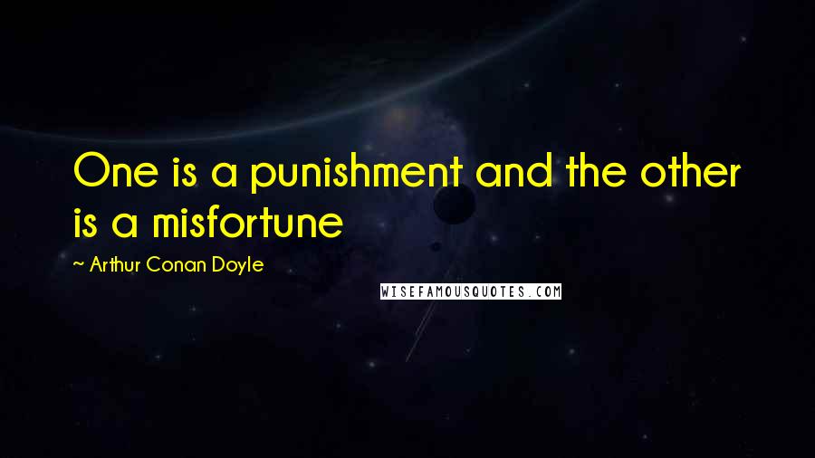 Arthur Conan Doyle Quotes: One is a punishment and the other is a misfortune