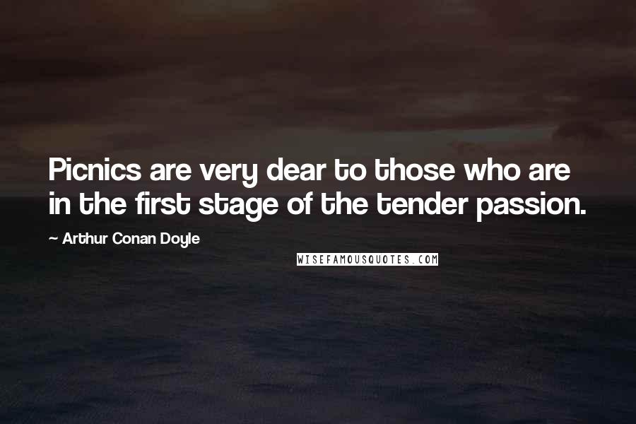Arthur Conan Doyle Quotes: Picnics are very dear to those who are in the first stage of the tender passion.
