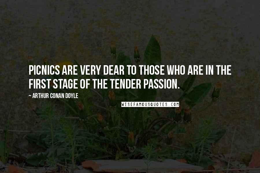 Arthur Conan Doyle Quotes: Picnics are very dear to those who are in the first stage of the tender passion.