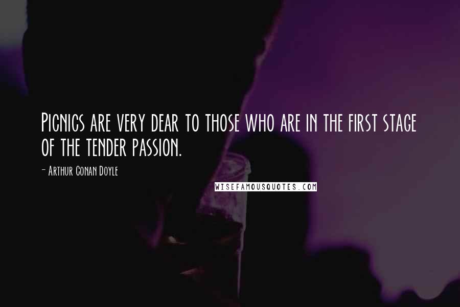 Arthur Conan Doyle Quotes: Picnics are very dear to those who are in the first stage of the tender passion.