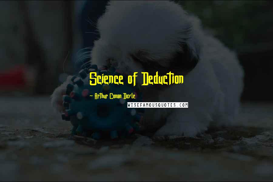 Arthur Conan Doyle Quotes: Science of Deduction