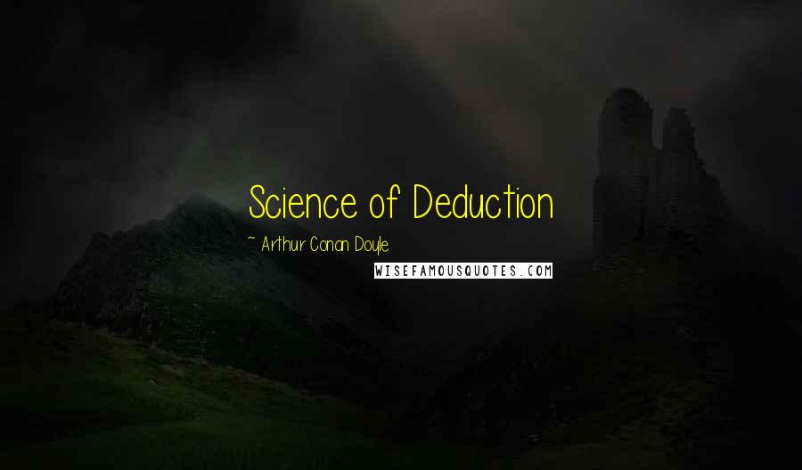Arthur Conan Doyle Quotes: Science of Deduction
