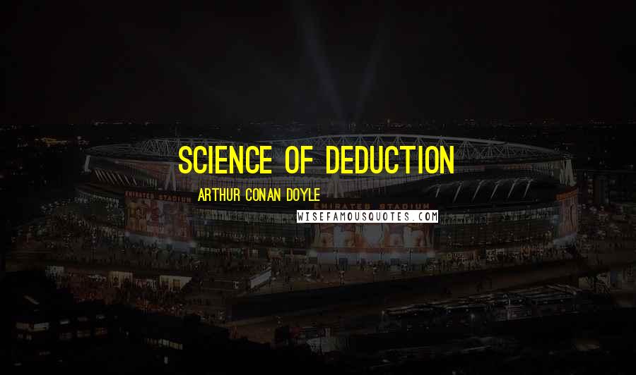 Arthur Conan Doyle Quotes: Science of Deduction