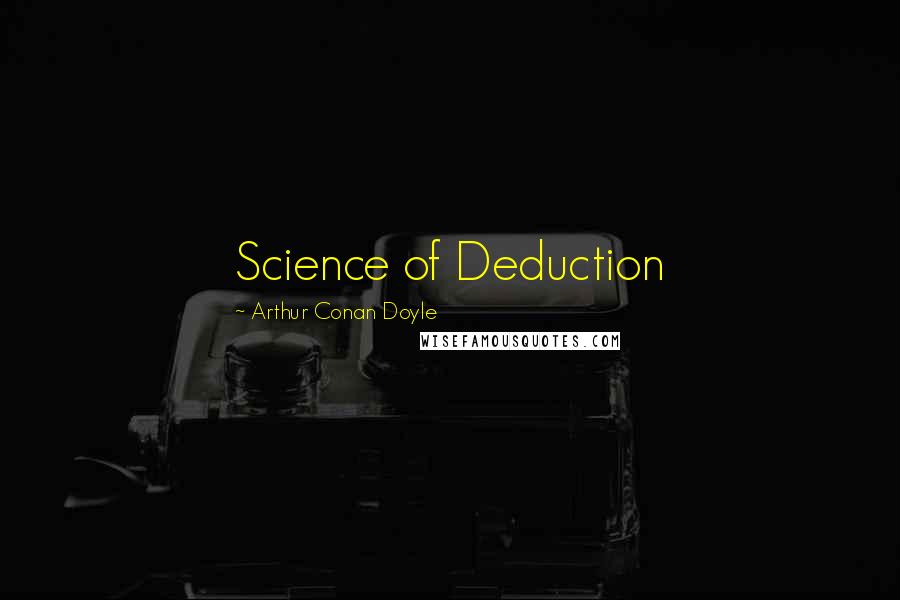 Arthur Conan Doyle Quotes: Science of Deduction