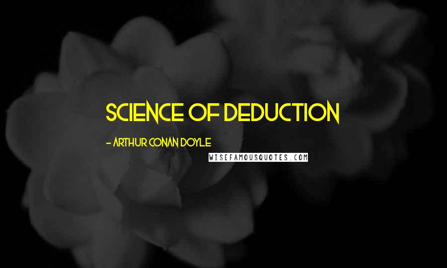 Arthur Conan Doyle Quotes: Science of Deduction
