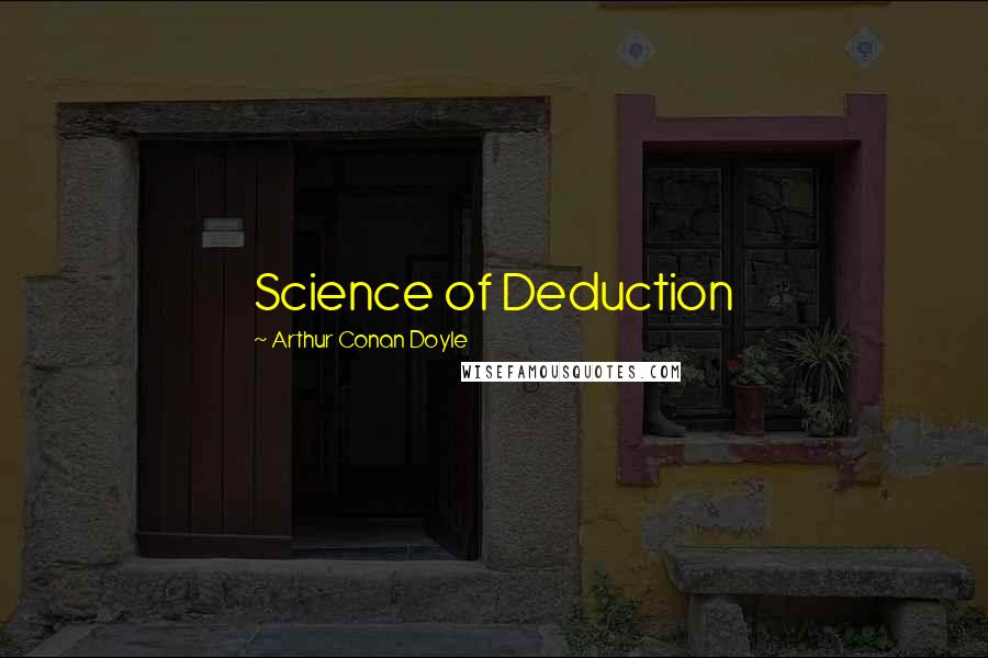 Arthur Conan Doyle Quotes: Science of Deduction