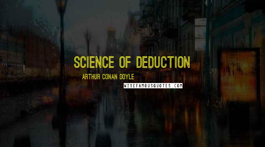 Arthur Conan Doyle Quotes: Science of Deduction