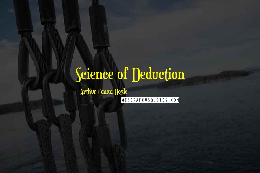 Arthur Conan Doyle Quotes: Science of Deduction
