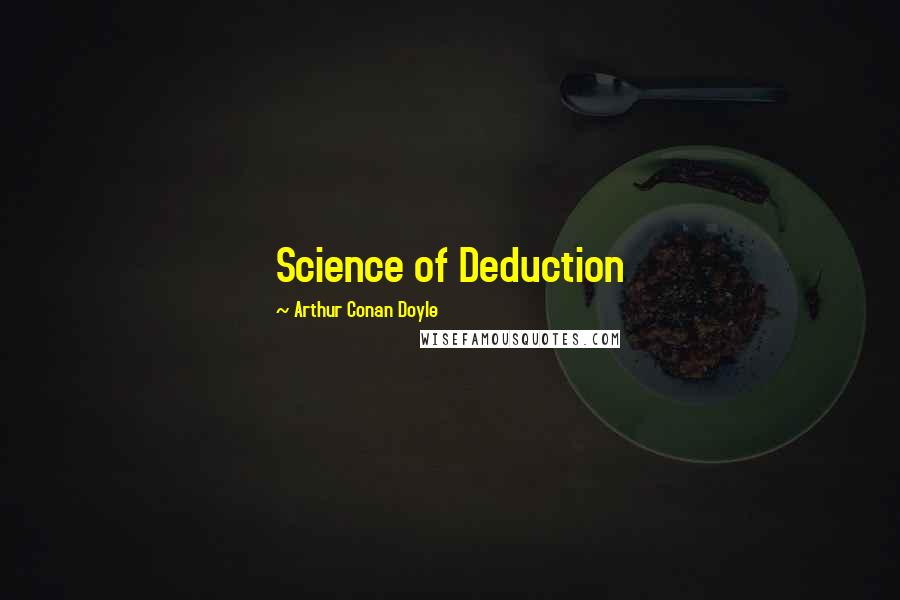Arthur Conan Doyle Quotes: Science of Deduction