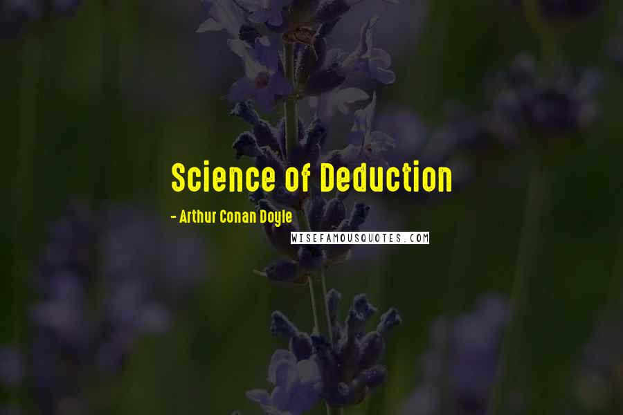 Arthur Conan Doyle Quotes: Science of Deduction