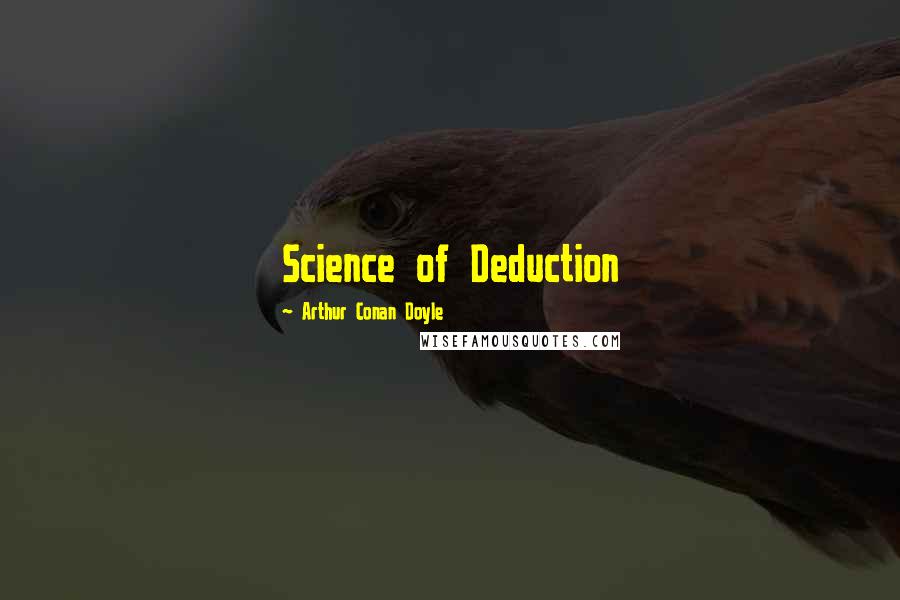 Arthur Conan Doyle Quotes: Science of Deduction