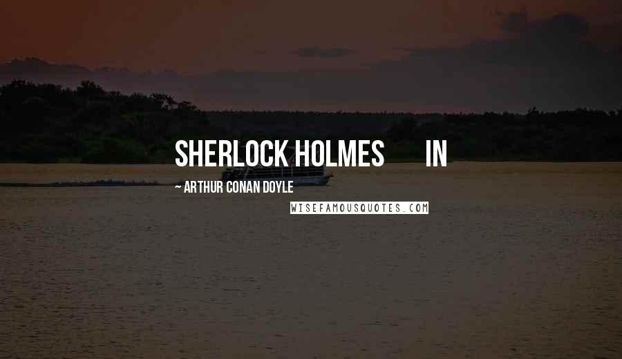 Arthur Conan Doyle Quotes: Sherlock Holmes In