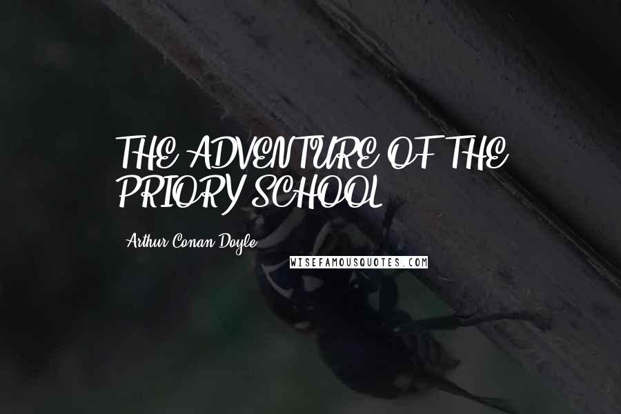 Arthur Conan Doyle Quotes: THE ADVENTURE OF THE PRIORY SCHOOL