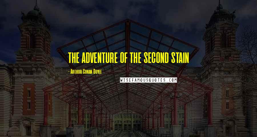 Arthur Conan Doyle Quotes: THE ADVENTURE OF THE SECOND STAIN