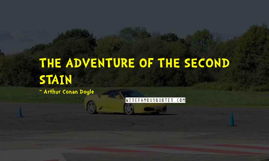 Arthur Conan Doyle Quotes: THE ADVENTURE OF THE SECOND STAIN