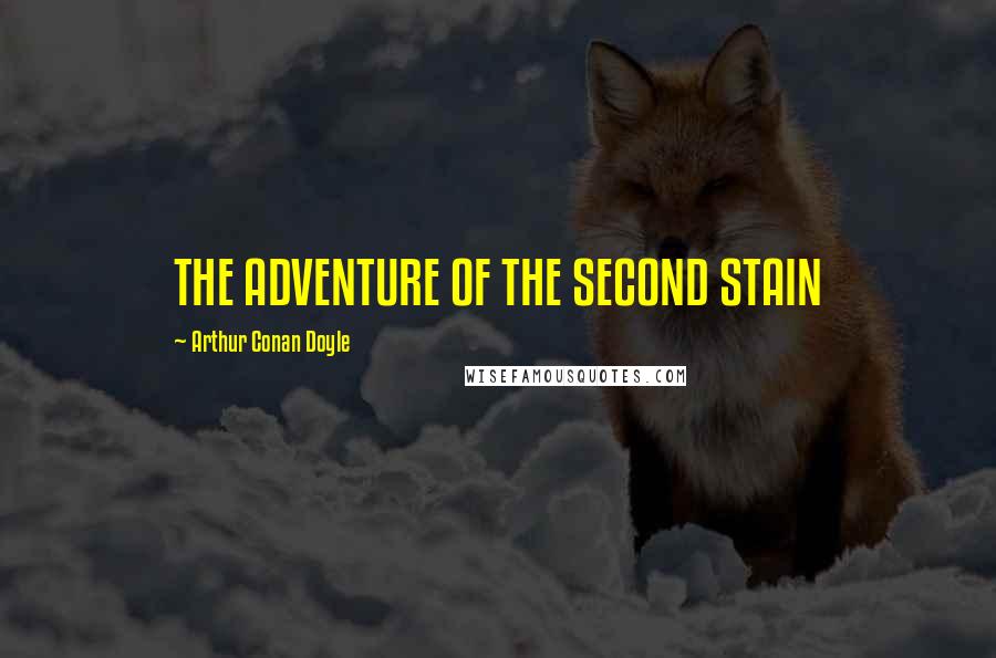 Arthur Conan Doyle Quotes: THE ADVENTURE OF THE SECOND STAIN