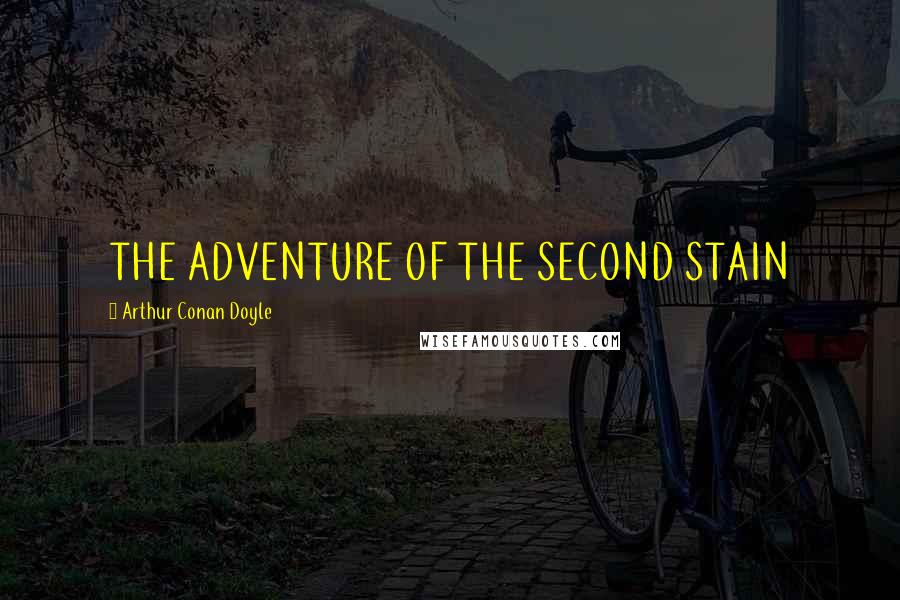 Arthur Conan Doyle Quotes: THE ADVENTURE OF THE SECOND STAIN