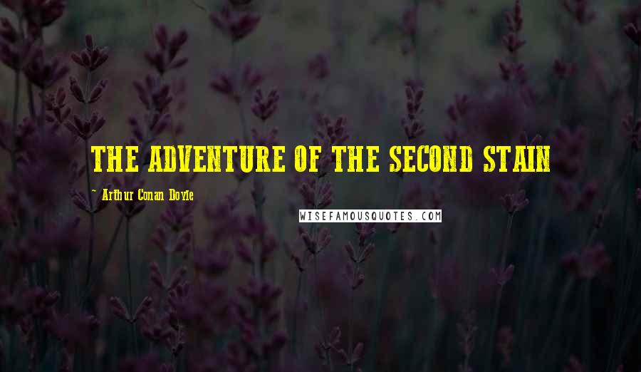 Arthur Conan Doyle Quotes: THE ADVENTURE OF THE SECOND STAIN