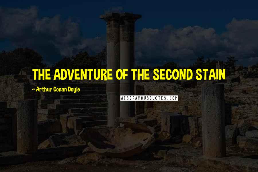 Arthur Conan Doyle Quotes: THE ADVENTURE OF THE SECOND STAIN