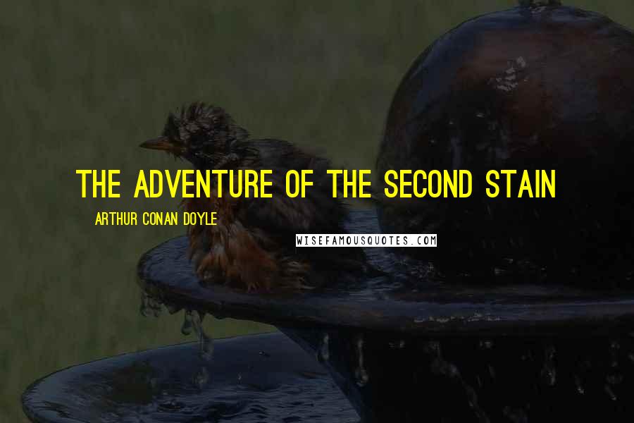 Arthur Conan Doyle Quotes: THE ADVENTURE OF THE SECOND STAIN