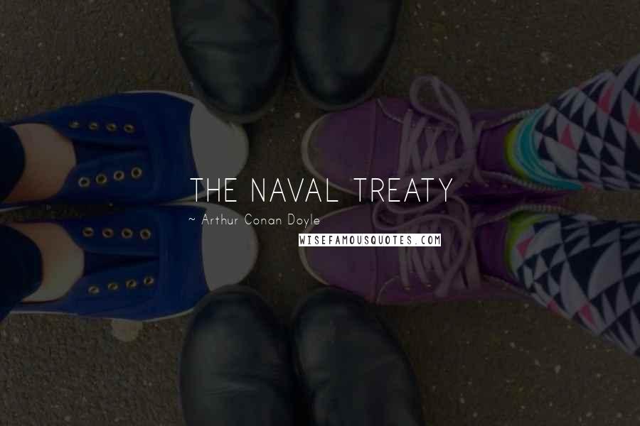 Arthur Conan Doyle Quotes: THE NAVAL TREATY
