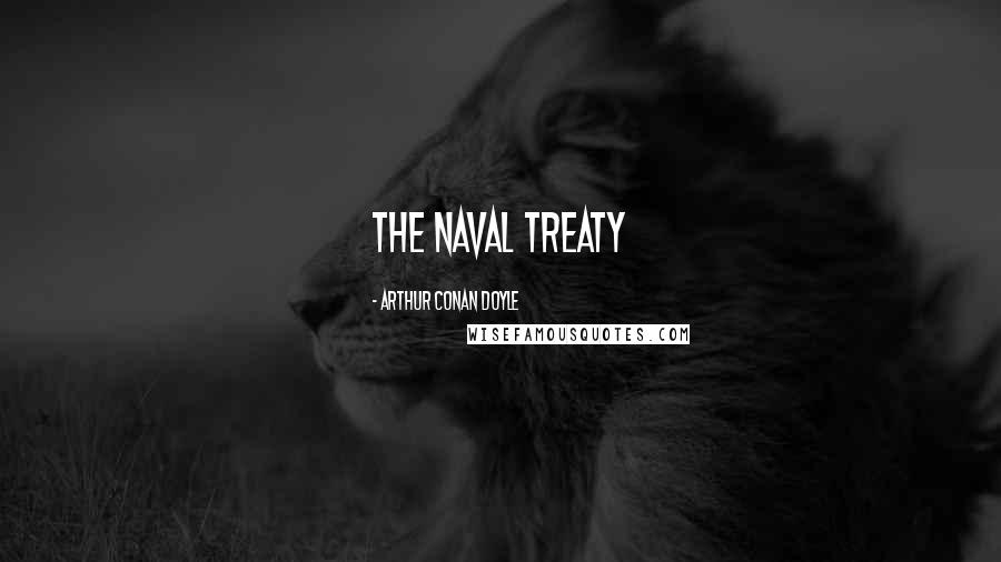 Arthur Conan Doyle Quotes: THE NAVAL TREATY