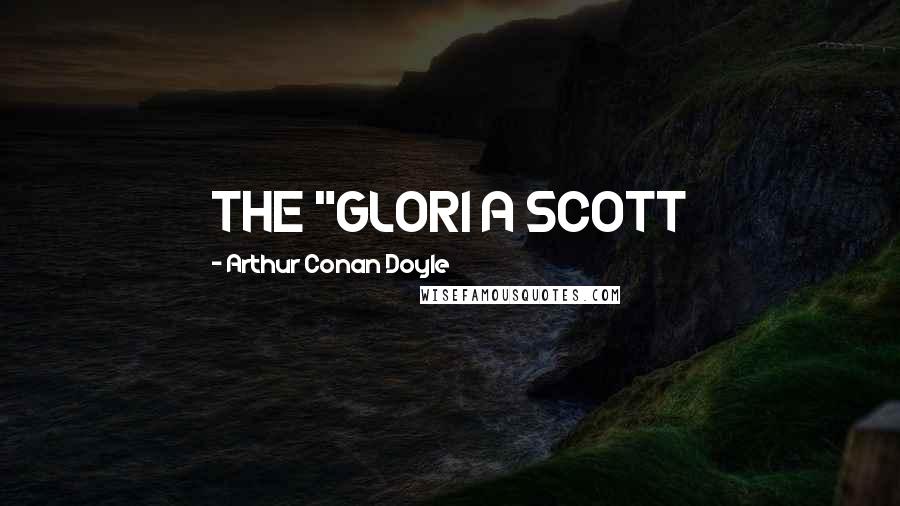 Arthur Conan Doyle Quotes: THE "GLORI A SCOTT