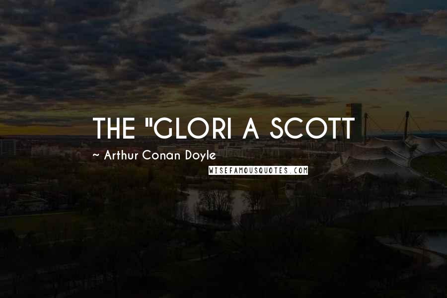 Arthur Conan Doyle Quotes: THE "GLORI A SCOTT