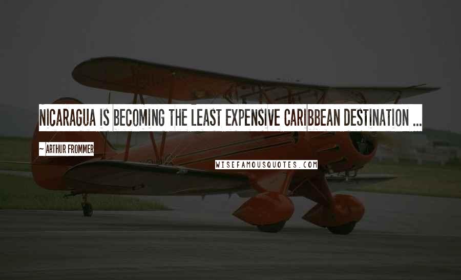 Arthur Frommer Quotes: Nicaragua is becoming the least expensive Caribbean destination ...