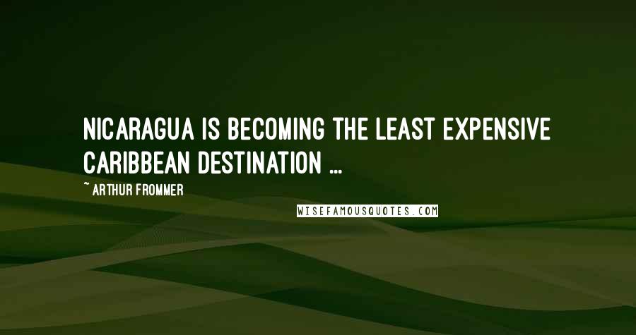 Arthur Frommer Quotes: Nicaragua is becoming the least expensive Caribbean destination ...