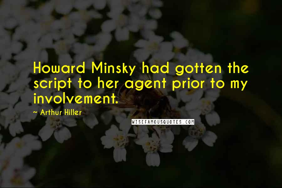 Arthur Hiller Quotes: Howard Minsky had gotten the script to her agent prior to my involvement.