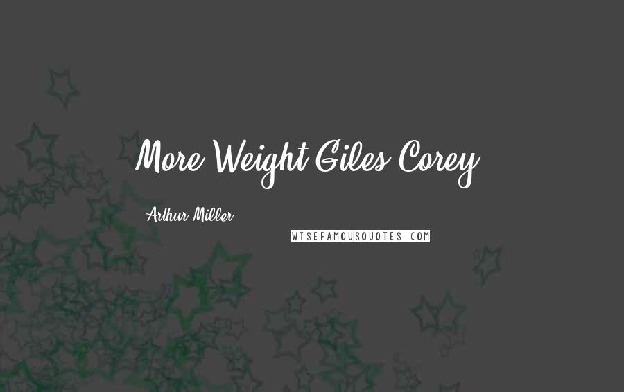 Arthur Miller Quotes: More Weight-Giles Corey-