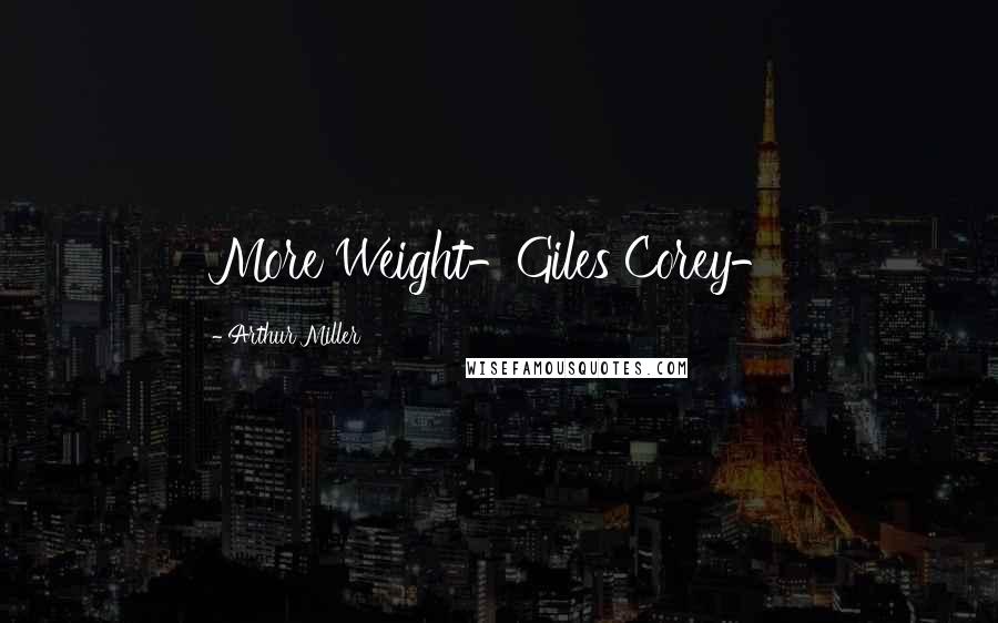 Arthur Miller Quotes: More Weight-Giles Corey-