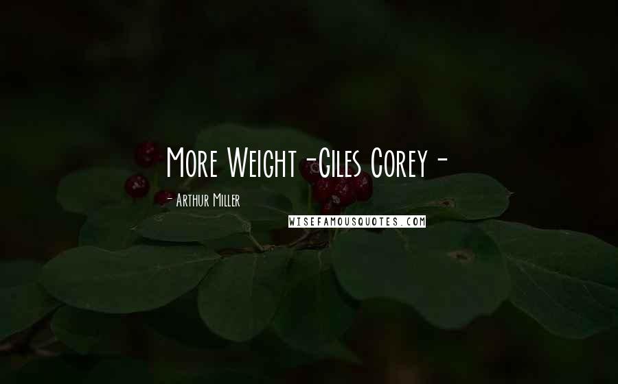 Arthur Miller Quotes: More Weight-Giles Corey-