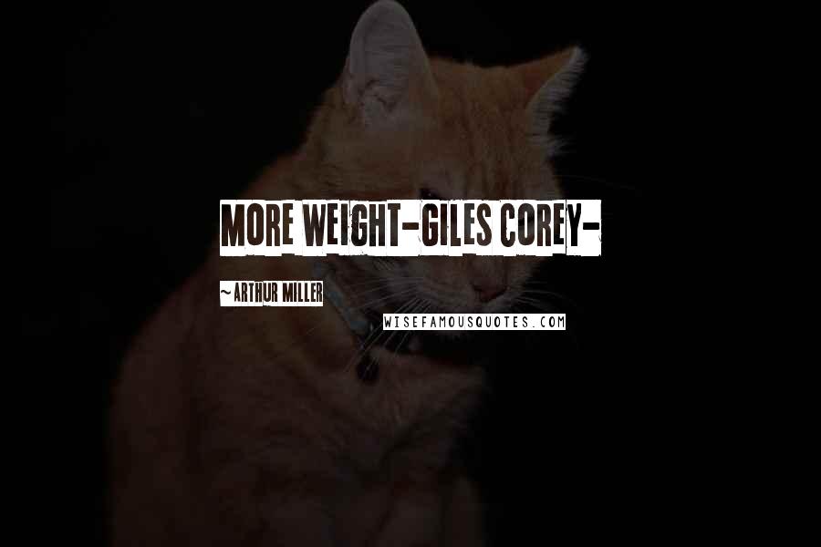 Arthur Miller Quotes: More Weight-Giles Corey-