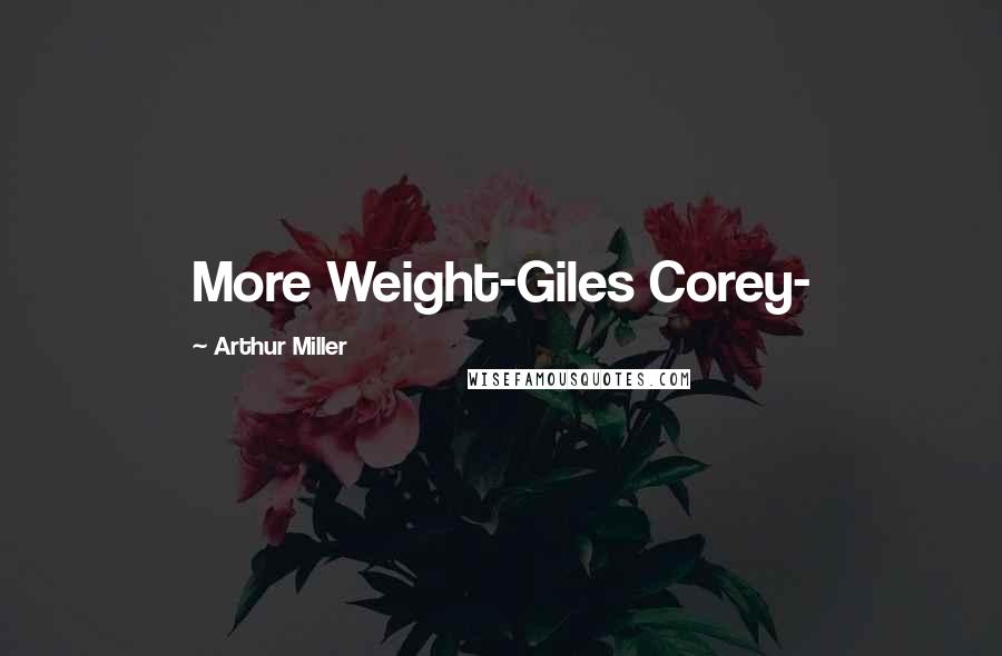 Arthur Miller Quotes: More Weight-Giles Corey-