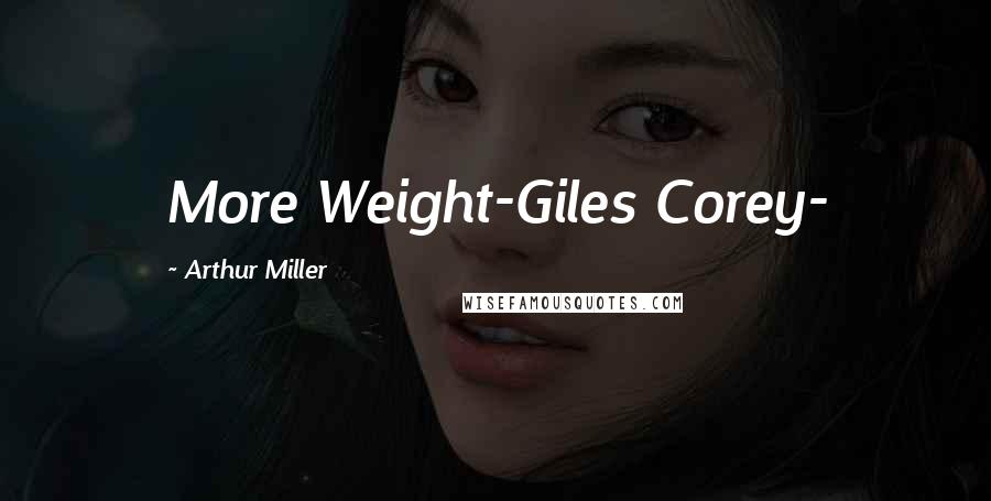 Arthur Miller Quotes: More Weight-Giles Corey-