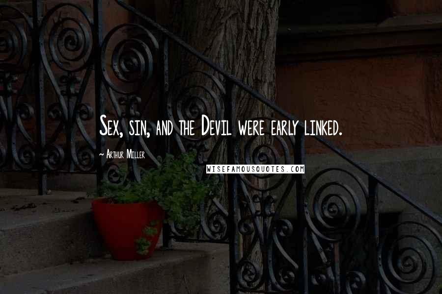 Arthur Miller Quotes: Sex, sin, and the Devil were early linked.