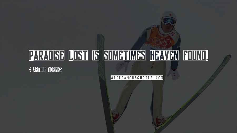 Arthur Yorinks Quotes: Paradise Lost is sometimes Heaven found.