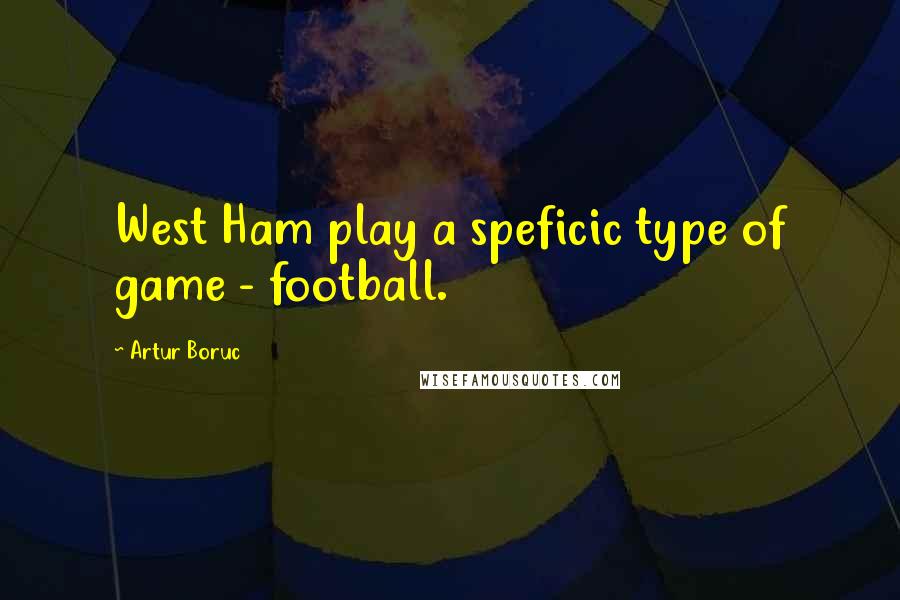 Artur Boruc Quotes: West Ham play a speficic type of game - football.