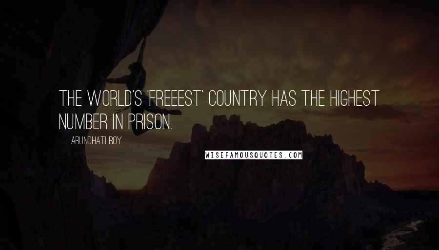 Arundhati Roy Quotes: The world's 'freeest' country has the highest number in prison.