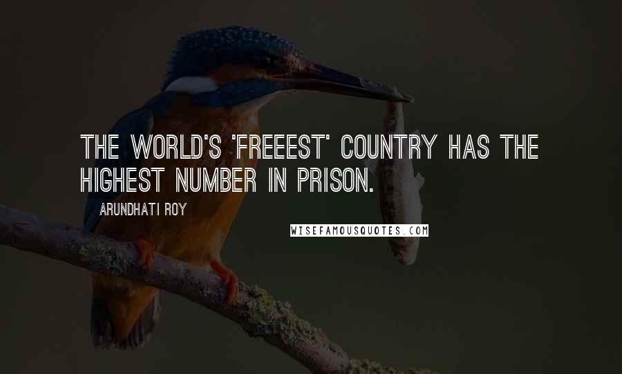 Arundhati Roy Quotes: The world's 'freeest' country has the highest number in prison.