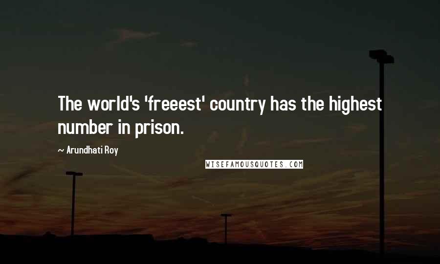 Arundhati Roy Quotes: The world's 'freeest' country has the highest number in prison.