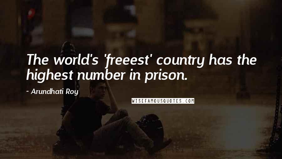 Arundhati Roy Quotes: The world's 'freeest' country has the highest number in prison.