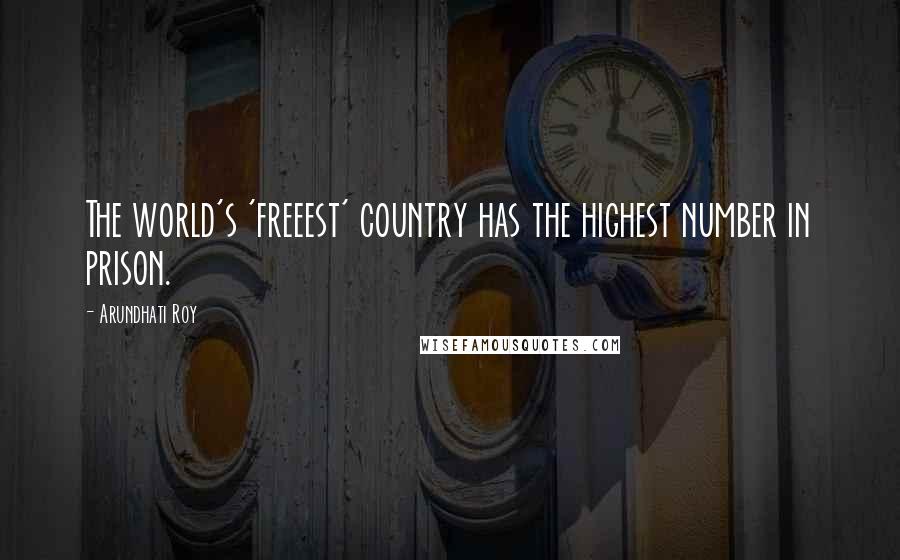 Arundhati Roy Quotes: The world's 'freeest' country has the highest number in prison.