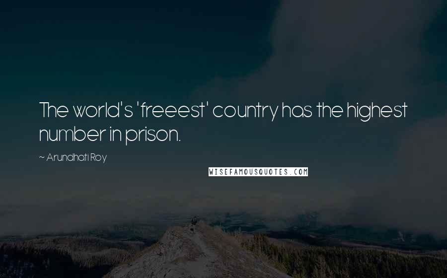 Arundhati Roy Quotes: The world's 'freeest' country has the highest number in prison.