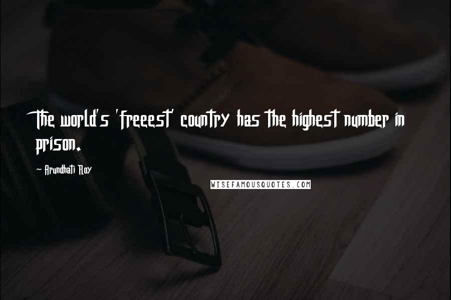 Arundhati Roy Quotes: The world's 'freeest' country has the highest number in prison.