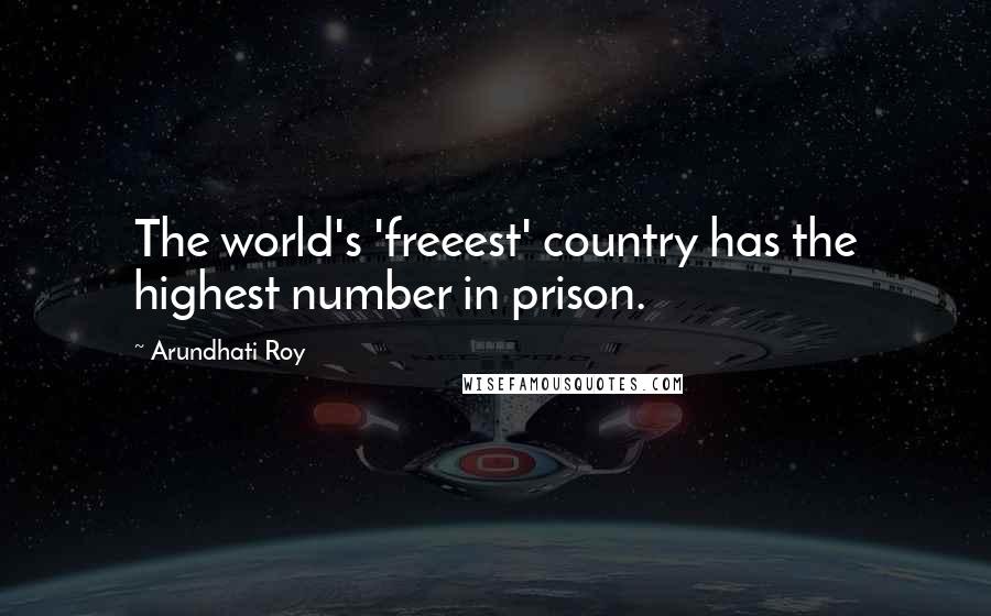 Arundhati Roy Quotes: The world's 'freeest' country has the highest number in prison.