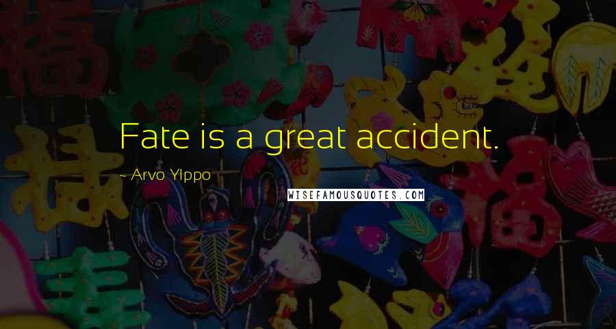 Arvo Ylppo Quotes: Fate is a great accident.