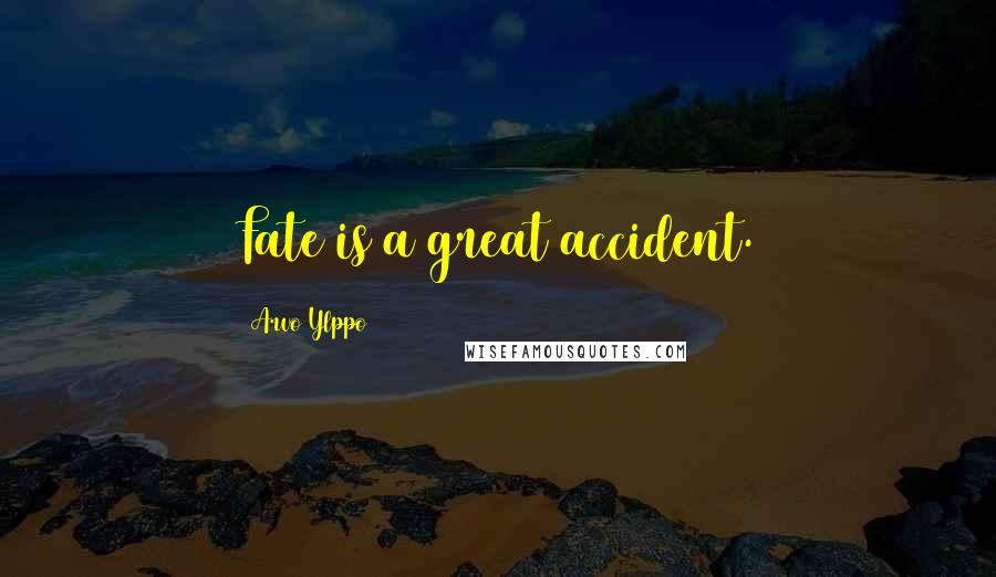 Arvo Ylppo Quotes: Fate is a great accident.